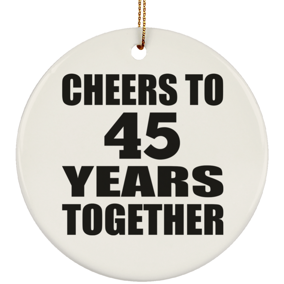 45th Anniversary Cheers To 45 Years Together - Circle Ornament