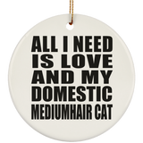 All I Need Is Love And My Domestic Mediumhair Cat - Circle Ornament