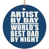 Artist By Day World's Best Dad By Night - Circle Ornament