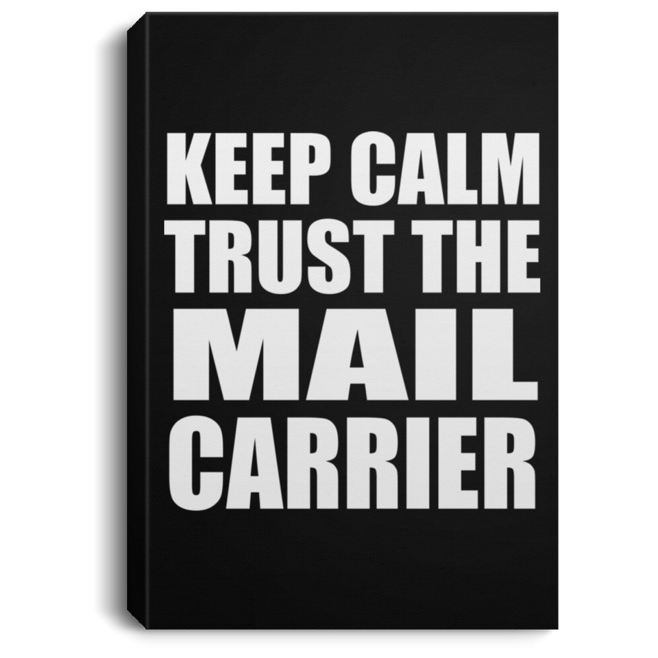 Keep Calm and Trust The Mail Carrier - Canvas Portrait