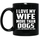 I Love My Wife More Than Dogs - 11 Oz Coffee Mug Black