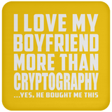 I Love My Boyfriend More Than Cryptography - Drink Coaster