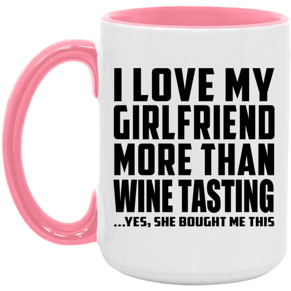 I Love My Girlfriend More Than Wine Tasting - 15oz Accent Mug Pink