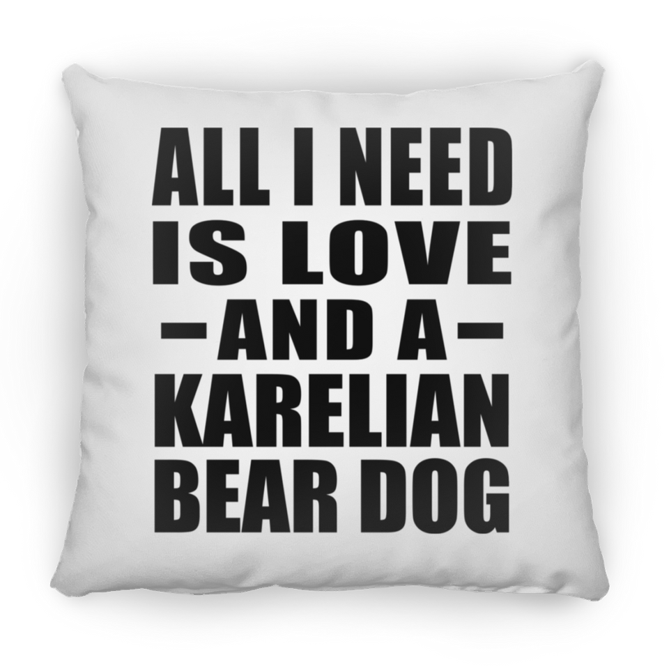 All I Need Is Love And A Karelian Bear Dog - Throw Pillow
