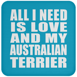All I Need Is Love And My Australian Terrier - Drink Coaster