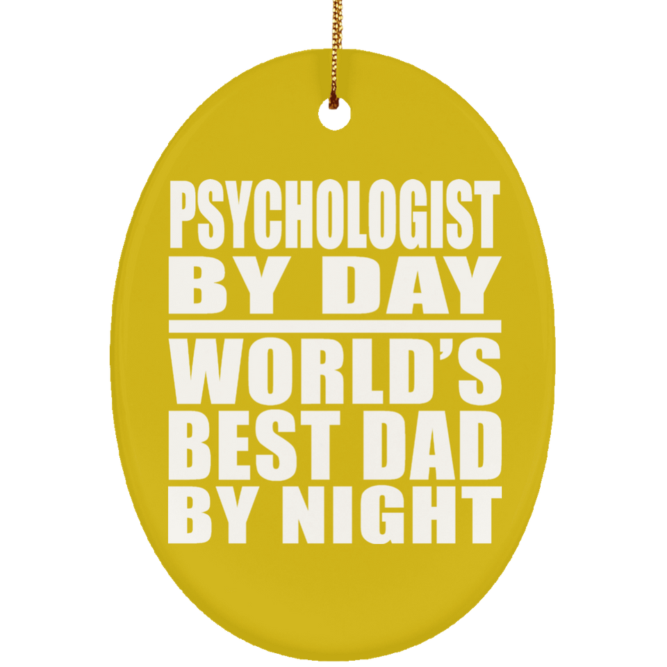 Psychologist By Day World's Best Dad By Night - Oval Ornament