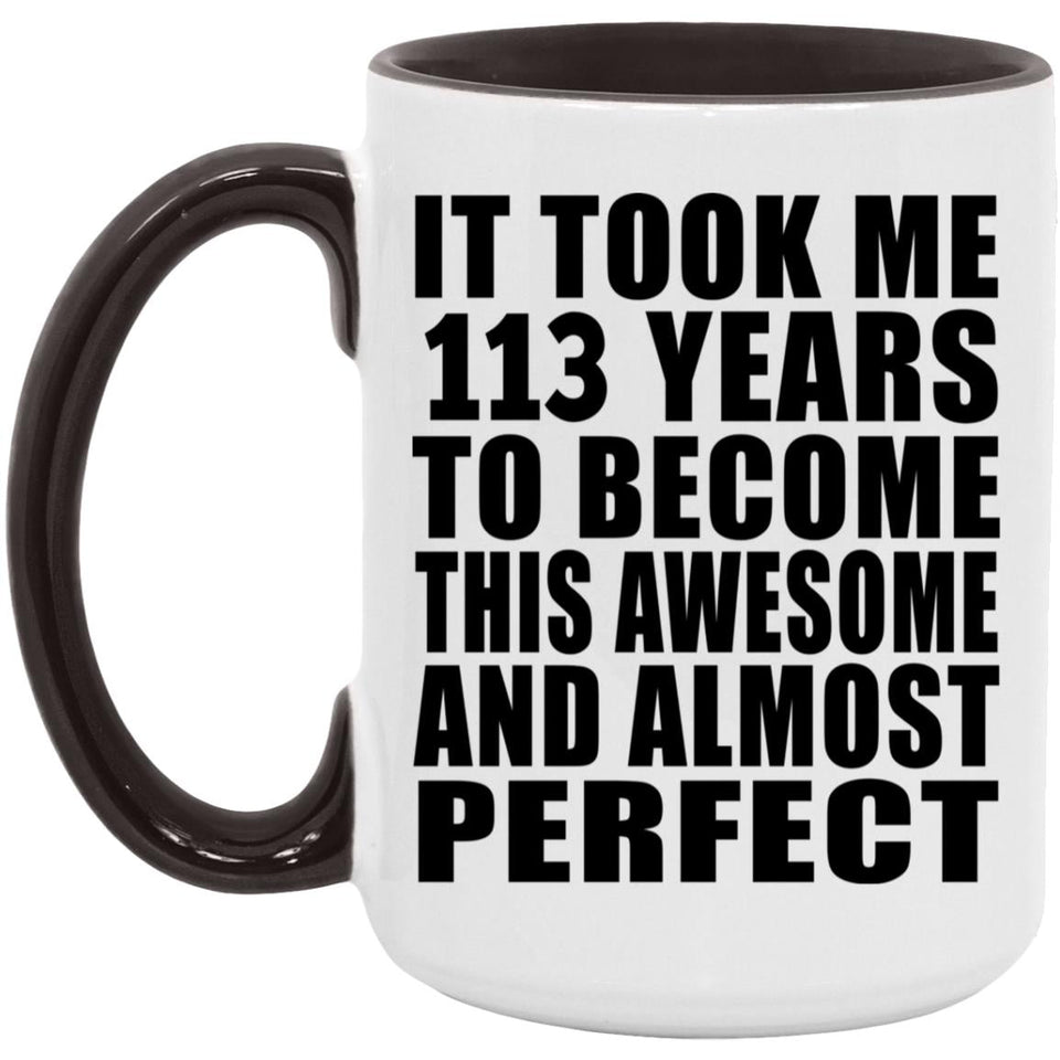 113th Birthday Took 113 Years To Become Awesome & Perfect - 15oz Accent Mug Black