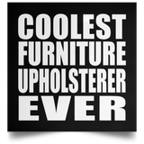 Coolest Furniture Upholsterer Ever - Poster Square