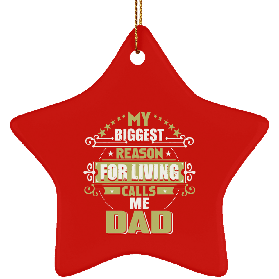 My Biggest Reason For Living Calls Me Dad - Star Ornament