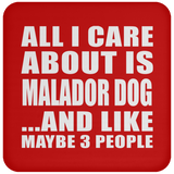 All I Care About Is Malador Dog - Drink Coaster