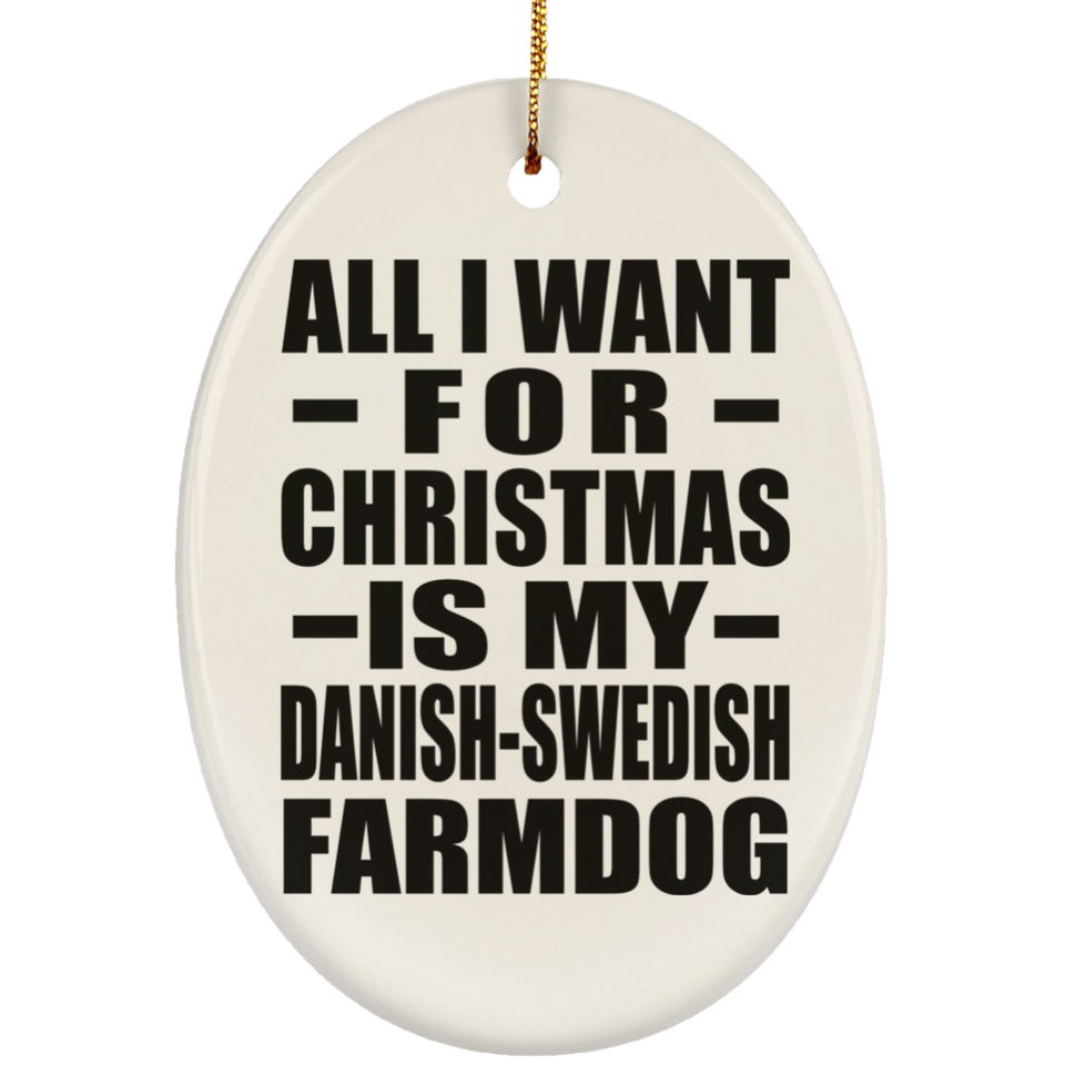 All I Want For Christmas Is My Danish-Swedish Farmdog - Oval Ornament