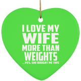 I Love My Wife More Than weights - Heart Ornament