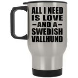 All I Need Is Love And A Swedish Vallhund - Silver Travel Mug