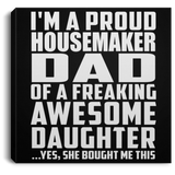 Proud Housemaker Dad Of Awesome Daughter - Canvas Square