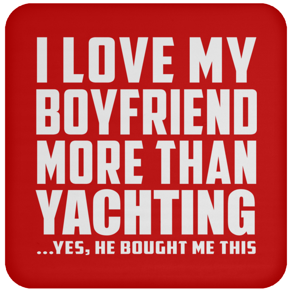 I Love My Boyfriend More Than Yachting - Drink Coaster