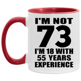 73rd Birthday I'm Not 73 I'm 18 With 55 Years Experience - 11oz Accent Mug Red