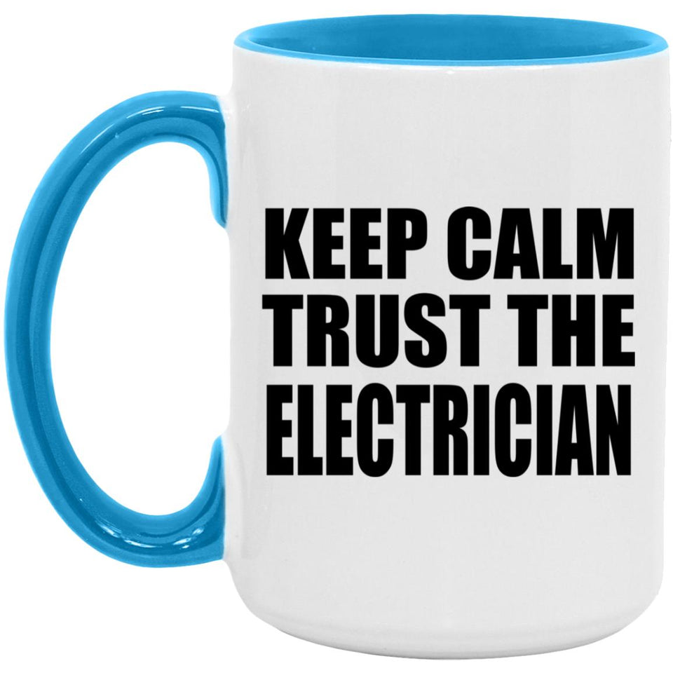 Keep Calm and Trust The Electrician - 15oz Accent Mug Blue