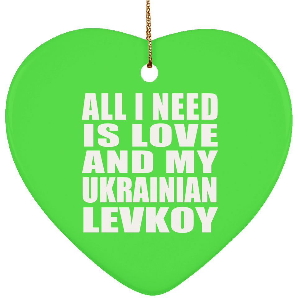 All I Need Is Love And My Ukrainian Levkoy - Heart Ornament