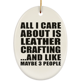 All I Care About Is Leather Crafting - Oval Ornament