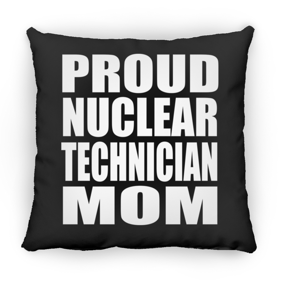 Proud Nuclear Technician Mom - Throw Pillow Black