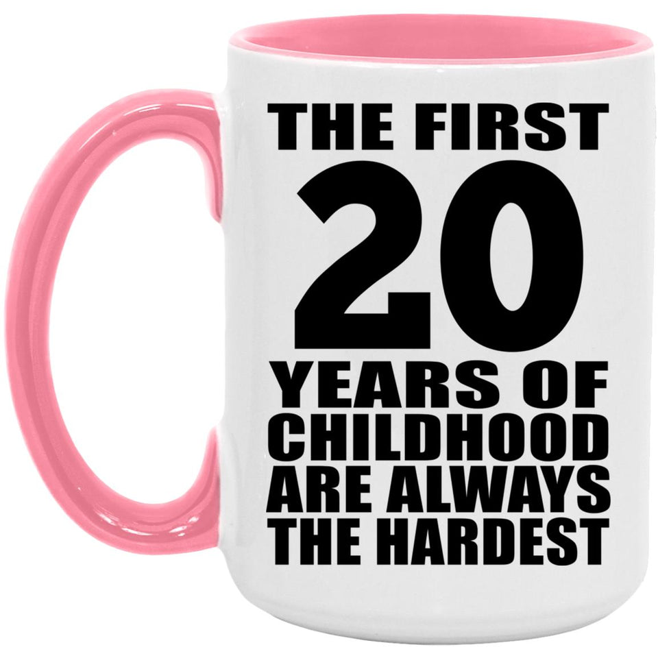 20th Birthday First 20 Years of Childhood Are The Hardest - 15oz Accent Mug Pink