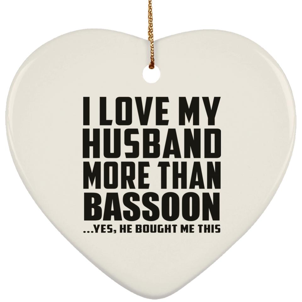 I Love My Husband More Than Bassoon - Heart Ornament