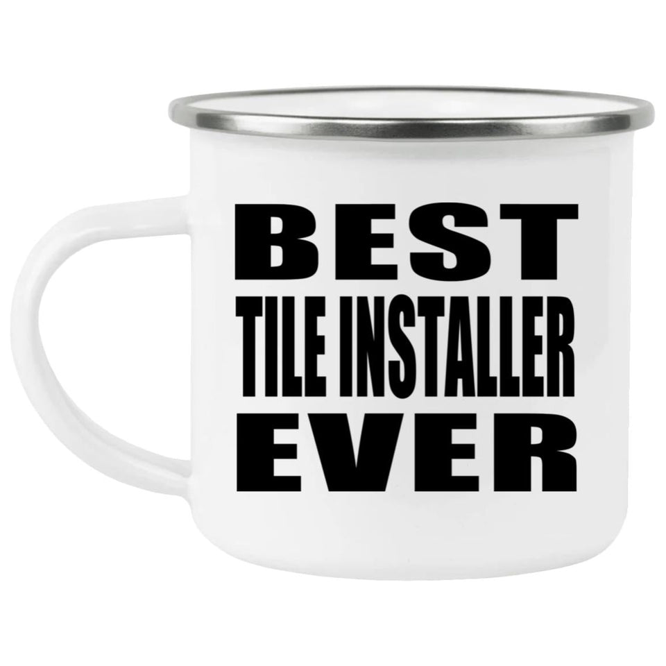Best Tile Installer Ever - 12oz Camping Mug