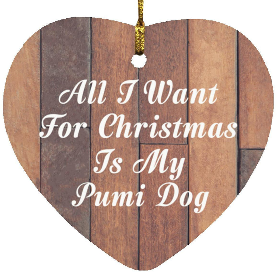 All I Want For Christmas Is My Pumi Dog - Heart Ornament E