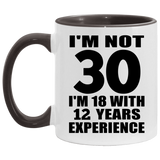 30th Birthday I'm Not 30 I'm 18 With 12 Years Experience - 11oz Accent Mug Black
