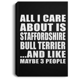 All I Care About Is Staffordshire Bull Terrier - Canvas Portrait