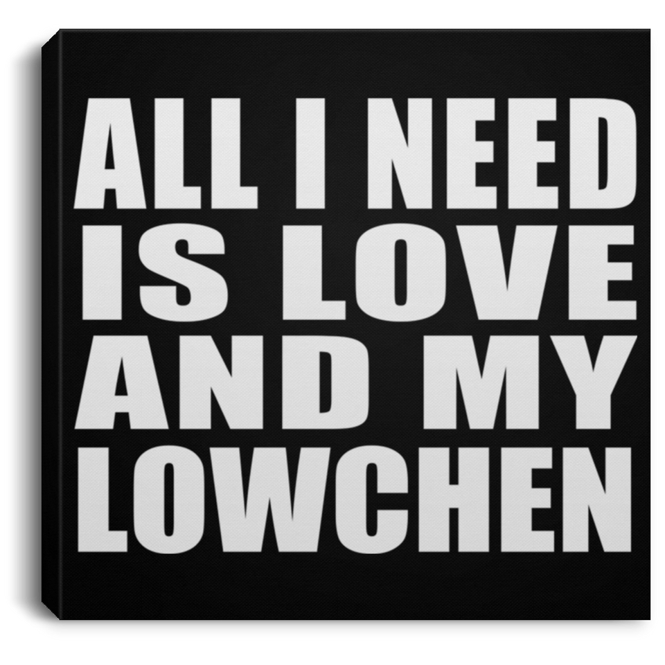 All I Need Is Love And My Lowchen - Canvas Square