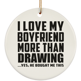 I Love My Boyfriend More Than Drawing - Circle Ornament