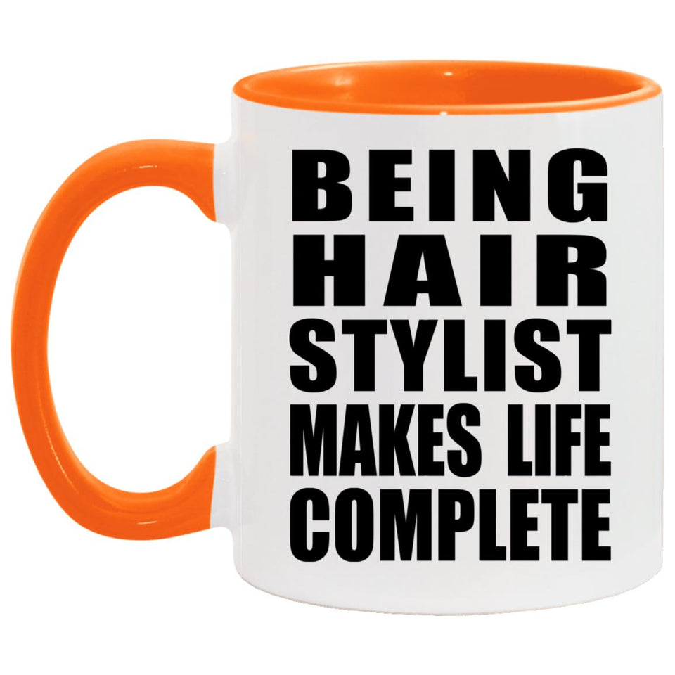 Being Hair Stylist Makes Life Complete - 11oz Accent Mug Orange