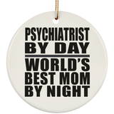Psychiatrist By Day World's Best Mom By Night - Circle Ornament