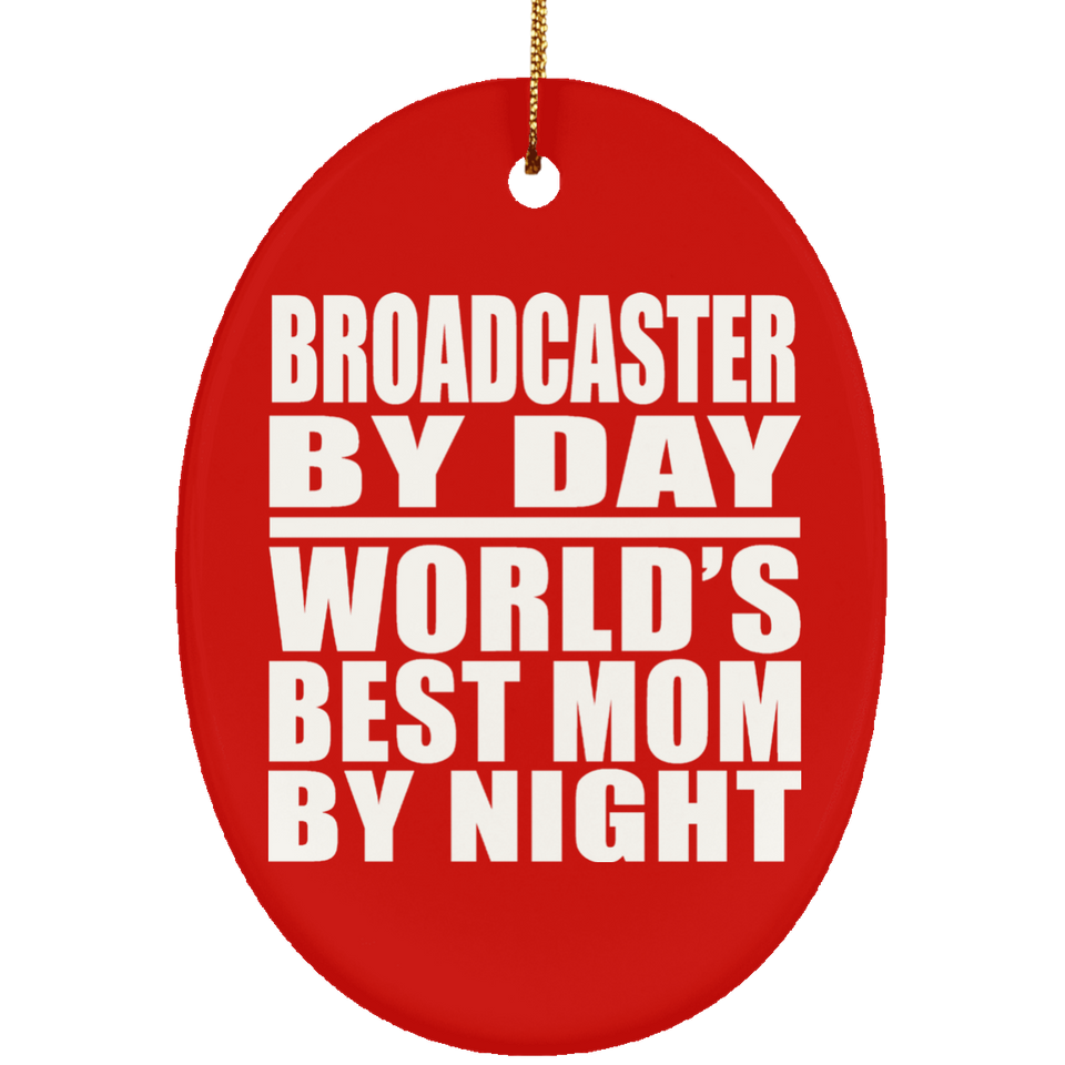 Broadcaster By Day World's Best Mom By Night - Oval Ornament
