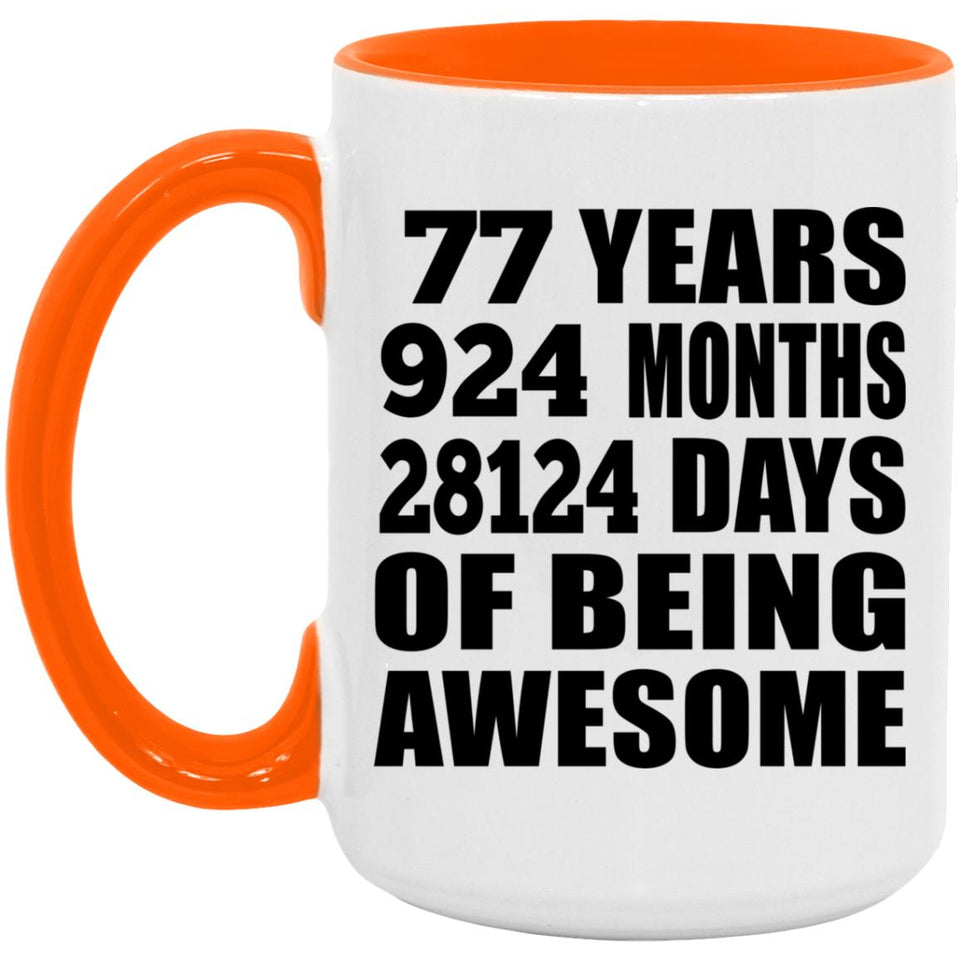 77th Birthday 77 Years 924 Months 28124 Days Of Awesome - 15oz Accent Mug Orange
