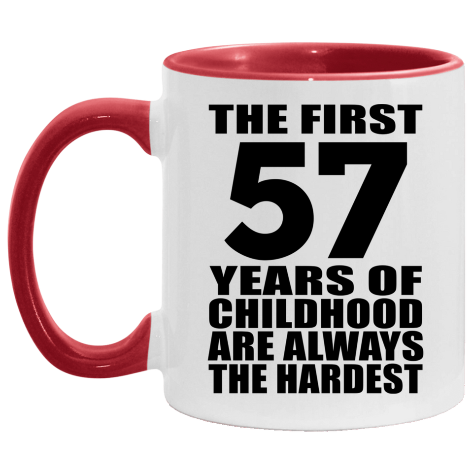 57th Birthday First 57 Years of Childhood Are The Hardest - 11oz Accent Mug Red