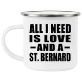 All I Need Is Love And A St. Bernard - 12oz Camping Mug