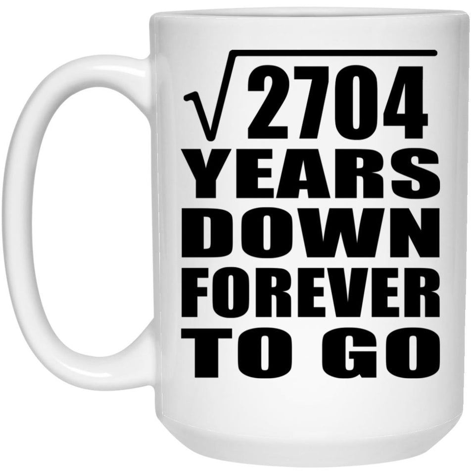 52nd Anniversary Square Root of 2704 Years Down Forever To Go - 15oz Coffee Mug