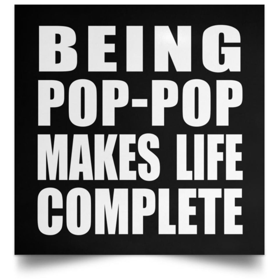 Being Pop-Pop Makes Life Complete - Poster Square