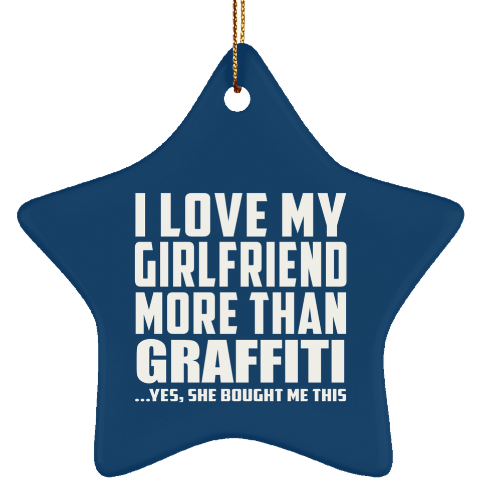 I Love My Girlfriend More Than Graffiti - Star Ornament