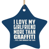 I Love My Girlfriend More Than Graffiti - Star Ornament