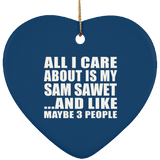 All I Care About Is My Sam Sawet - Heart Ornament