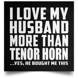 I Love My Husband More Than Tenor Horn - Poster Square
