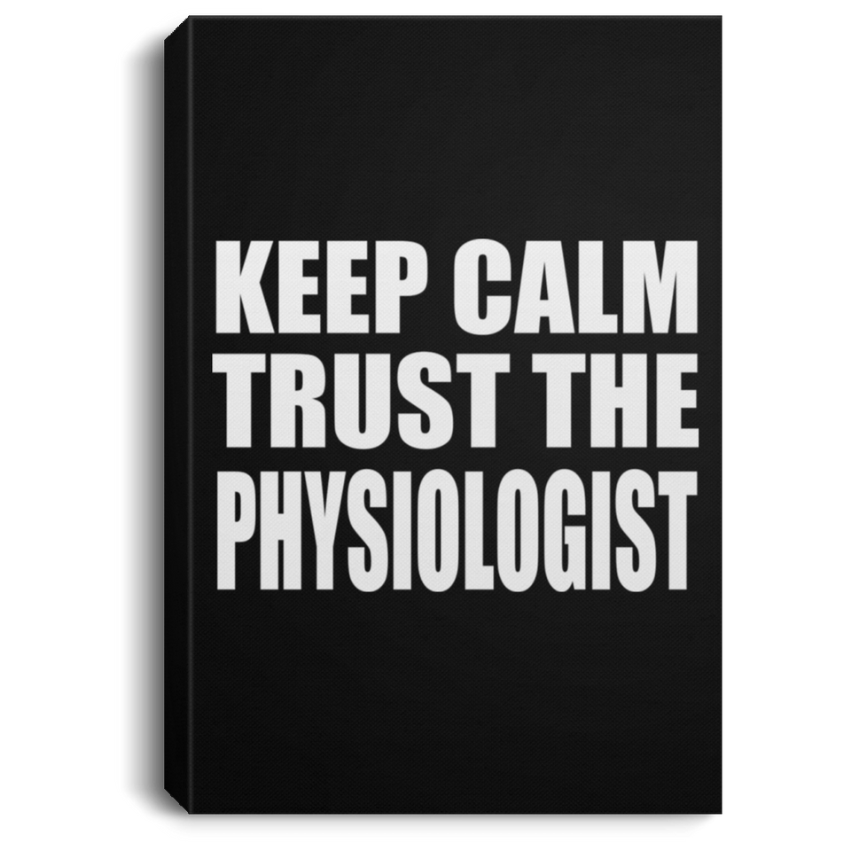 Keep Calm and Trust The Physiologist - Canvas Portrait