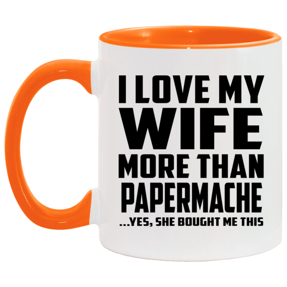 I Love My Wife More Than Papermache - 11oz Accent Mug Orange