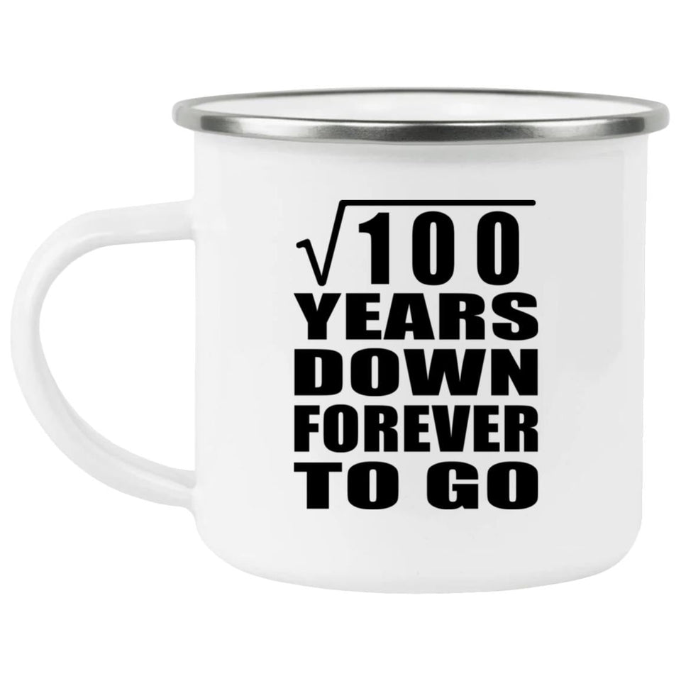 10th Anniversary Square Root of 100 Years Down Forever To Go - 12oz Camping Mug