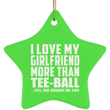 I Love My Girlfriend More Than Tee-Ball - Star Ornament