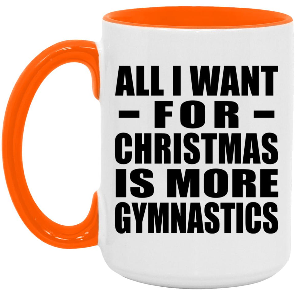 All I Want For Christmas Is More Gymnastics - 15oz Accent Mug Orange