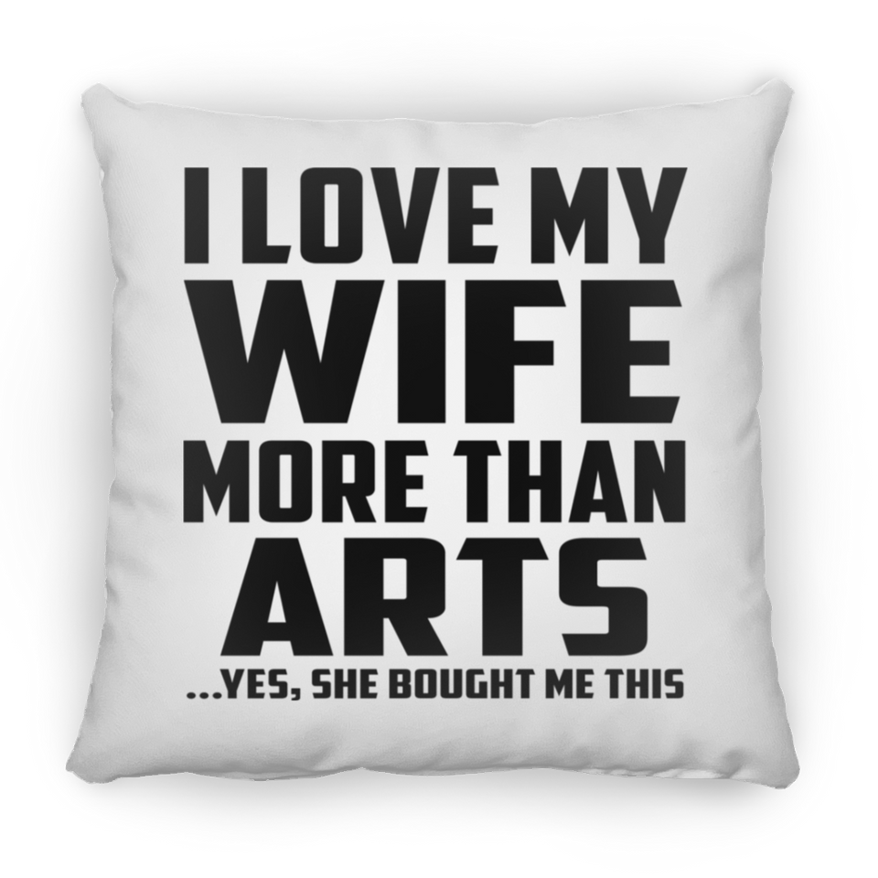 I Love My Wife More Than Arts - Throw Pillow